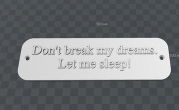 plate- dont break my dreams let me sleep house architecture boss colleague door handle entrance entry free fun furniture knocker lock office plaque plate dream work 3d print model - Mito3D