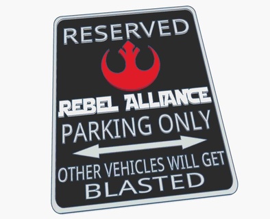rebel alliance star wars rebellion fun parking warning sign Sedans 3d print model - Mito3D