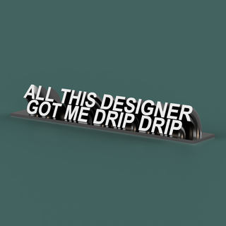 designer got drip desk plaque wfh work home office furniture funny inspiring easy print quick phrase cool amazing awesome sick fast elaborate simple starter 3d print model - Mito3D