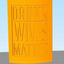 drunk wives matter funny lithophane 3d print model - Mito3D