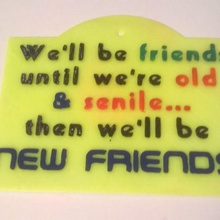 friends senile silly sign funny 3d print model - Mito3D