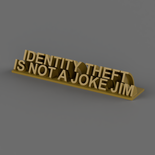 identity theft joke desk plaque wfh work home office furniture funny inspiring easy print quick phrase cool amazing awesome sick fast elaborate simple starter 3d print model - Mito3D