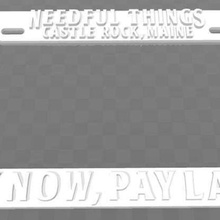 needful things - buy now pay later license plate frame stephen king art signs logos castle rock 3d print model - Mito3D