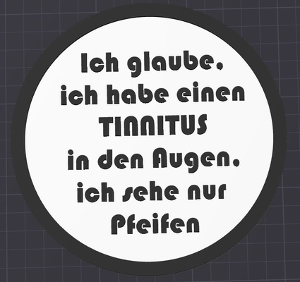 ich glaube habe einen tinnitus in den augen sehe nur pfeifen coaster untersetzer by 3dmetalcave generative 3d model hueforge & lithophane fun funny schild 3dprint card 3d print model - Mito3D