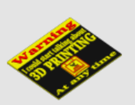 warning talk about 3d printing by dogdad012 art signs & logos sign humor 3d print model - Mito3D