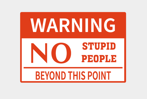 warning no stupid people sign schild by exotech art signs & logos bambu lab apple x1c virla garage door 3d print model - Mito3D