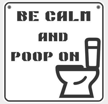 toilet sign - be calm & poop on by dp art signs logos 3d print model - Mito3D