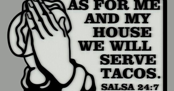 taco prayer - house serve tacos salsa 24 7 becker thorne download free stl model printablescom 3d models art & design 2d plates logos fridgemagnet refrigeratormagnet sign signage 3d print model - Mito3D