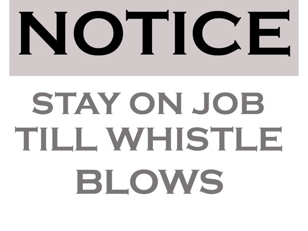 old notice stay job till whistle blows sign seen 3d printing antique popular trending vintage 3D print model - Mito3D