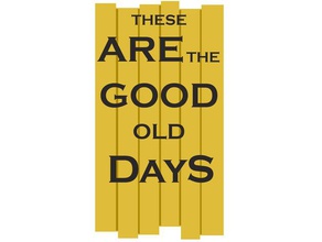these good old days redone wood sign 3d printing antique cool popular trending vintage 3d print model - Mito3D