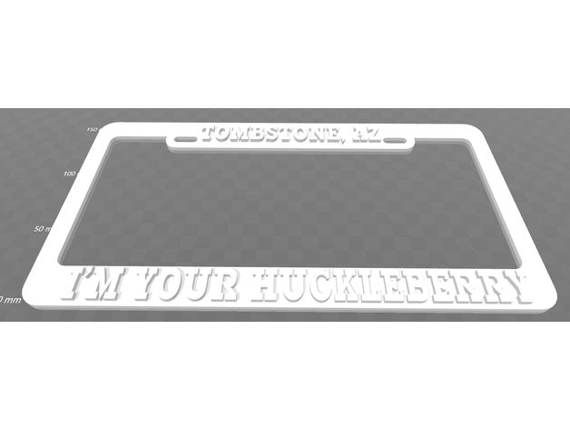 tombstone az - i ' m your huckleberry license plate frame Schilder & logos 3D print model - Mito3D