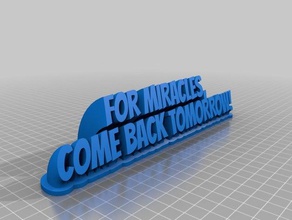 miracles come back tomorrow office customized 3d print model - Mito3D