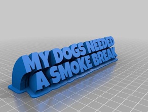 my dogs needed smoke break office customized 3d print model - Mito3D