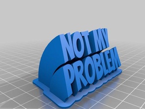 not my problem office customized 3d print model - Mito3D