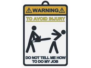 avoid injury sign chainsaw version animals comedy coworker cubicle dont dual extruder extrusion funny job meme not office polymathic tell two color warning 3d print model - Mito3D