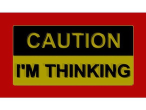 caution i'm thinking sign signs & logos fridge magnet refrigerator signage 3d print model - Mito3D