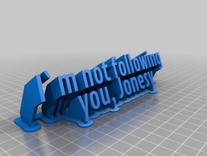 i'm not following you jonesy office customized 3d print model - Mito3D