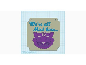 we're all mad here signs & logos 3d print model - Mito3D