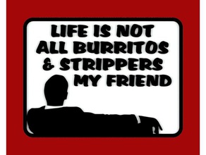 Leben nicht alle burritos & Stripperinnen mein Freund Unterschreiben Schilder logos Kühlschrank-magnet komische Zeichen sign 3d print model - Mito3D