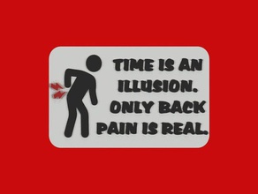 time illusion only back pain real sign signs & logos fridge magnet funny refrigerator 3d print model - Mito3D