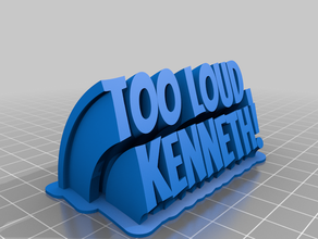 too loud kenneth customized 3d print model - Mito3D