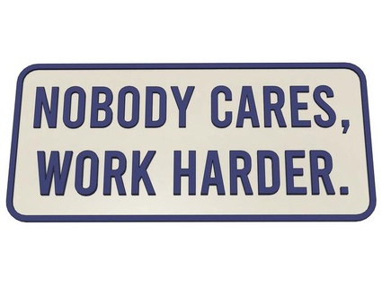 nobody cares work harder sign jakabo27 3d print model - Mito3D